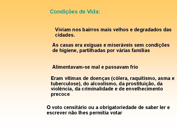 Condições de Vida: Viviam nos bairros mais velhos e degradados das cidades. As casas Condições de Vida: Viviam nos bairros mais velhos e degradados das cidades. As casas