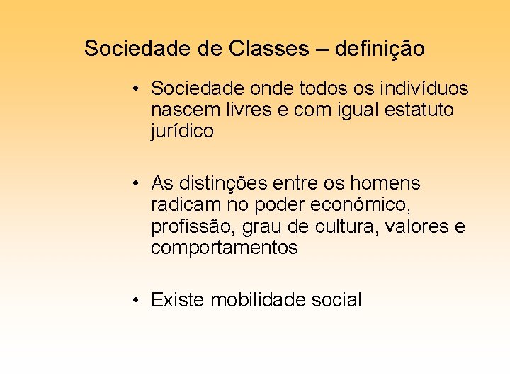 Sociedade de Classes – definição • Sociedade onde todos os indivíduos nascem livres e