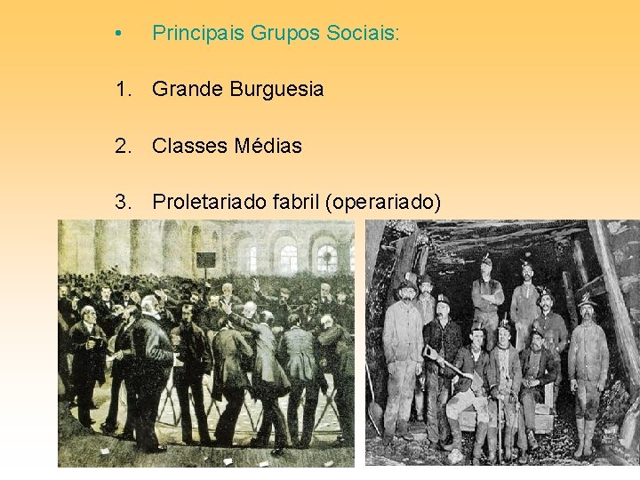  • Principais Grupos Sociais: 1. Grande Burguesia 2. Classes Médias 3. Proletariado fabril