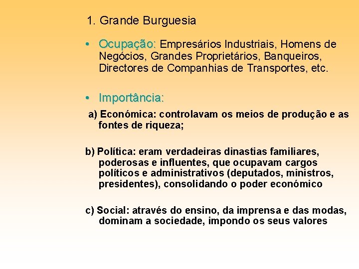 1. Grande Burguesia • Ocupação: Empresários Industriais, Homens de Negócios, Grandes Proprietários, Banqueiros, Directores