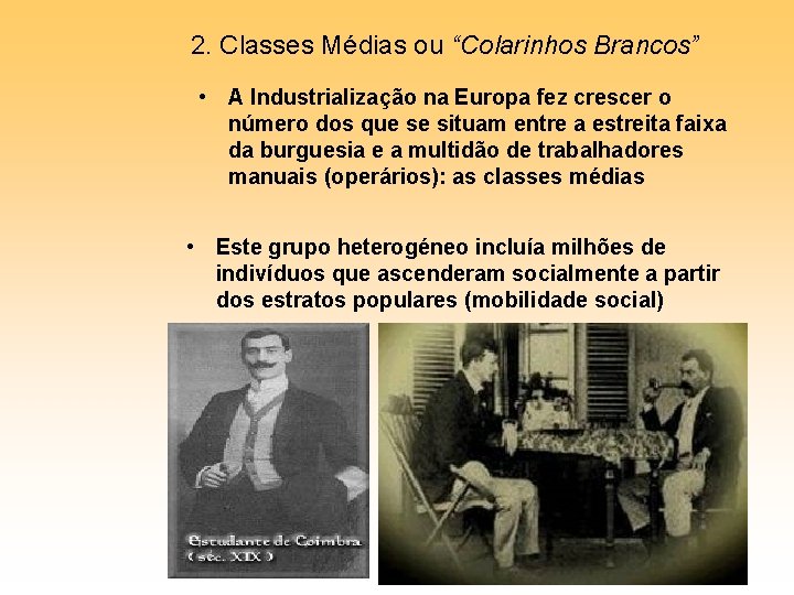 2. Classes Médias ou “Colarinhos Brancos” • A Industrialização na Europa fez crescer o