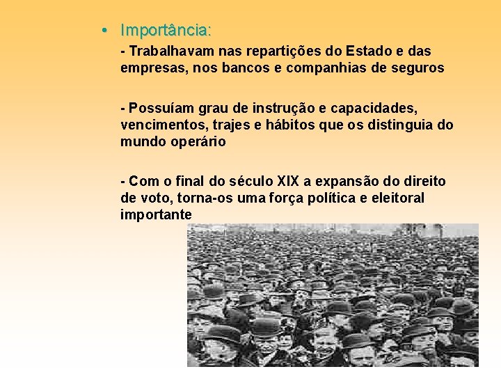  • Importância: - Trabalhavam nas repartições do Estado e das empresas, nos bancos