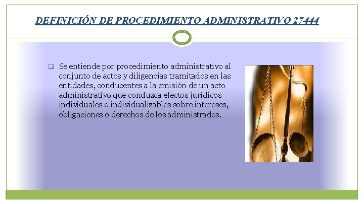 DEFINICIÓN DE PROCEDIMIENTO ADMINISTRATIVO 27444 q Se entiende por procedimiento administrativo al conjunto de