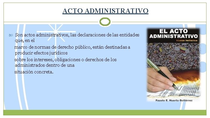 ACTO ADMINISTRATIVO Son actos administrativos, las declaraciones de las entidades que, en el marco