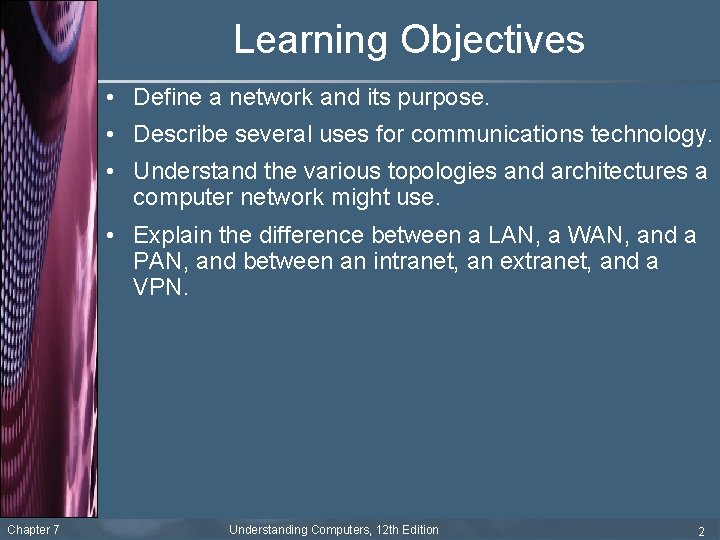 Learning Objectives • Define a network and its purpose. • Describe several uses for