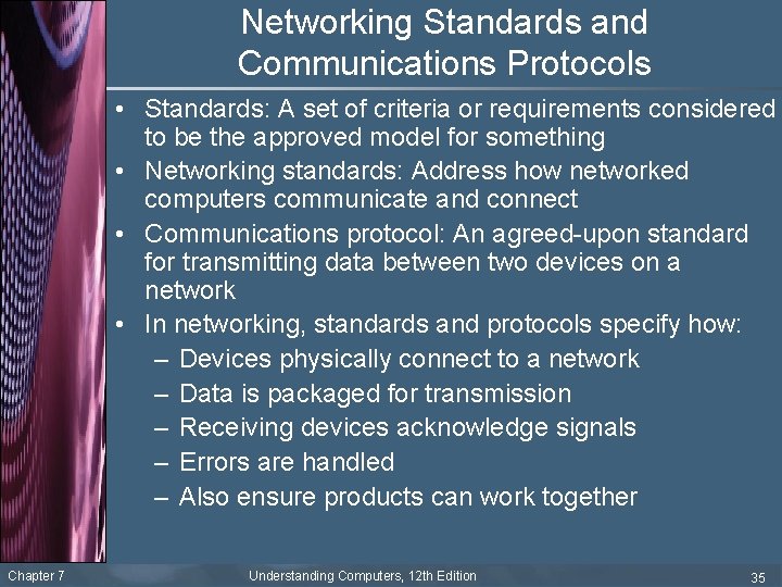 Networking Standards and Communications Protocols • Standards: A set of criteria or requirements considered