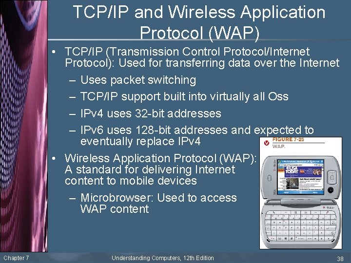 TCP/IP and Wireless Application Protocol (WAP) • TCP/IP (Transmission Control Protocol/Internet Protocol): Used for