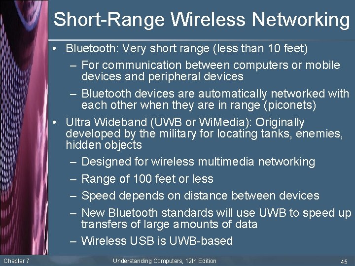 Short-Range Wireless Networking • Bluetooth: Very short range (less than 10 feet) – For