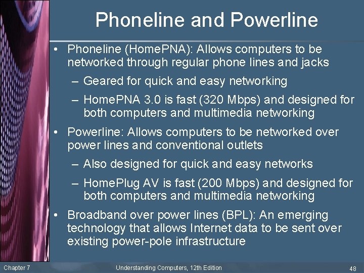 Phoneline and Powerline • Phoneline (Home. PNA): Allows computers to be networked through regular