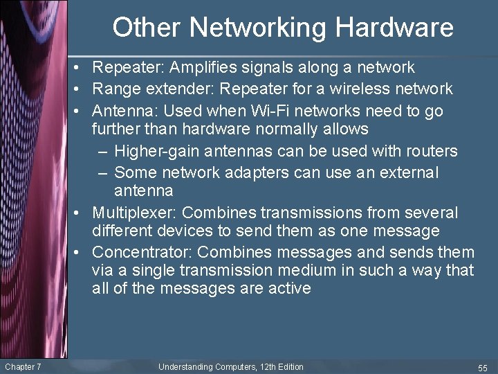 Other Networking Hardware • Repeater: Amplifies signals along a network • Range extender: Repeater