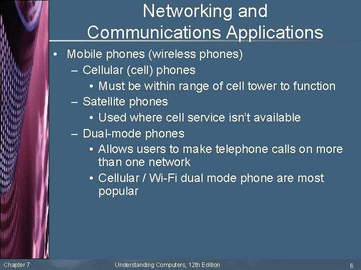 Networking and Communications Applications • Mobile phones (wireless phones) – Cellular (cell) phones •