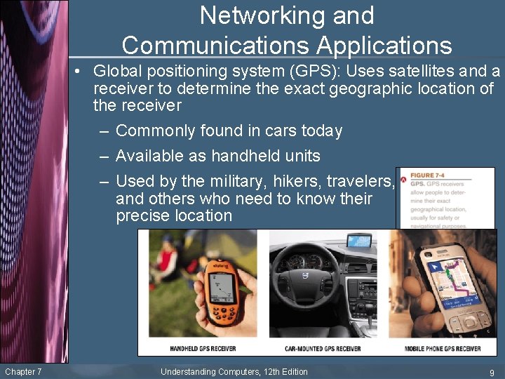 Networking and Communications Applications • Global positioning system (GPS): Uses satellites and a receiver