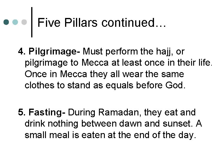 Five Pillars continued… 4. Pilgrimage- Must perform the hajj, or pilgrimage to Mecca at