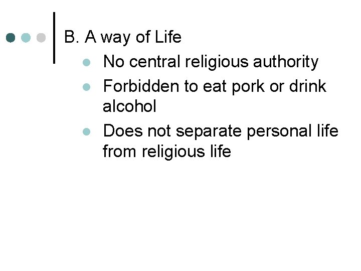 B. A way of Life l No central religious authority l Forbidden to eat