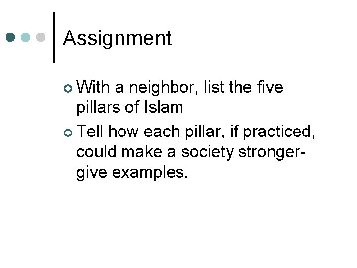Assignment ¢ With a neighbor, list the five pillars of Islam ¢ Tell how
