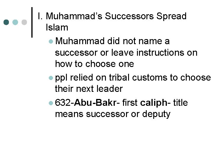 I. Muhammad’s Successors Spread Islam l Muhammad did not name a successor or leave