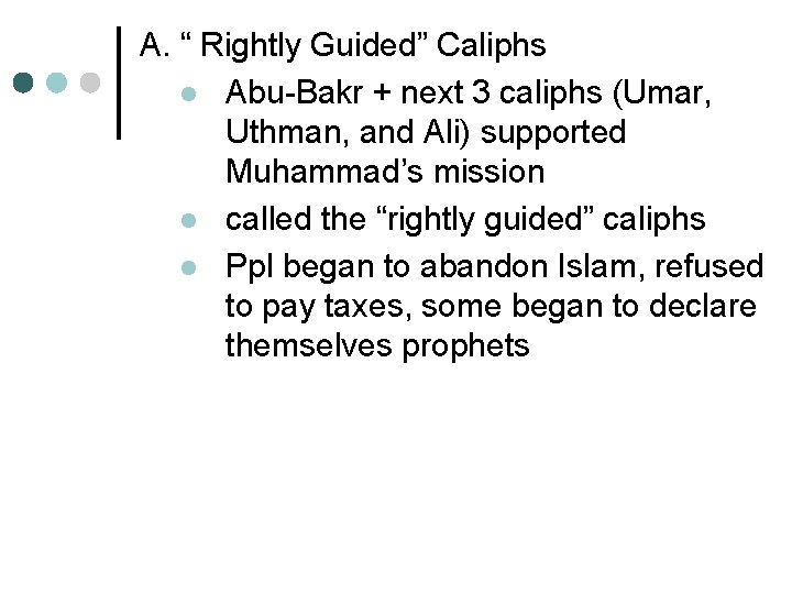 A. “ Rightly Guided” Caliphs l Abu-Bakr + next 3 caliphs (Umar, Uthman, and