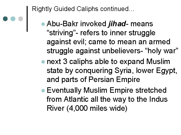 Rightly Guided Caliphs continued… l Abu-Bakr invoked jihad- means “striving”- refers to inner struggle