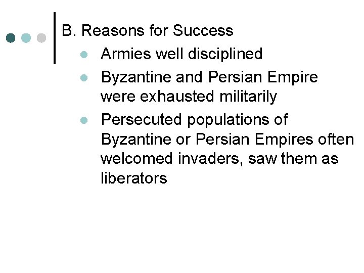 B. Reasons for Success l Armies well disciplined l Byzantine and Persian Empire were