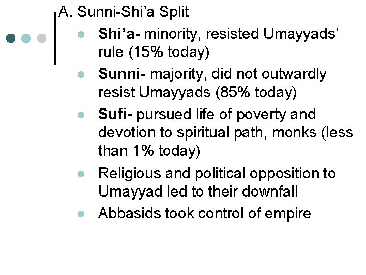 A. Sunni-Shi’a Split l Shi’a- minority, resisted Umayyads’ rule (15% today) l Sunni- majority,