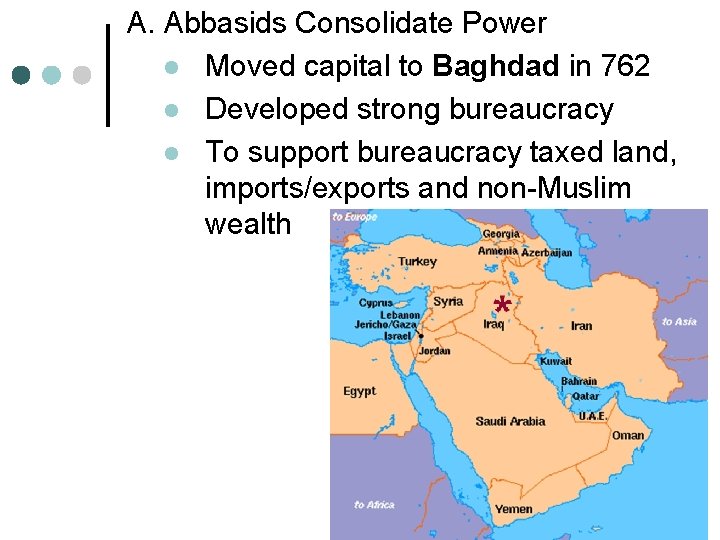 A. Abbasids Consolidate Power l Moved capital to Baghdad in 762 l Developed strong