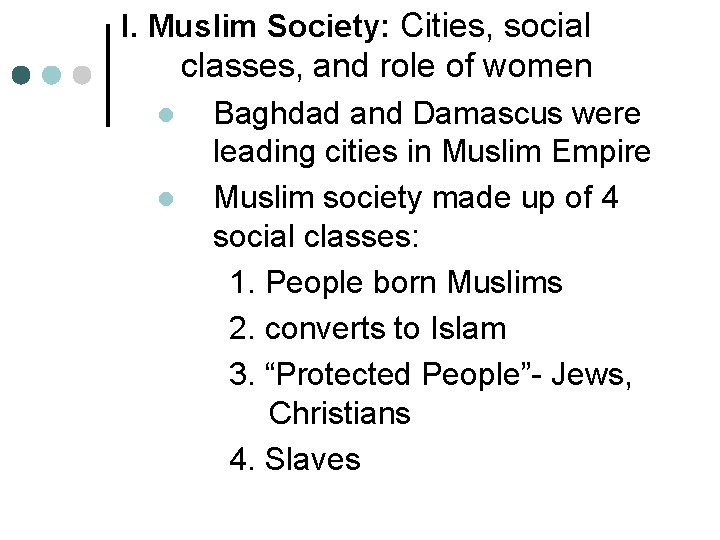 I. Muslim Society: Cities, social classes, and role of women l l Baghdad and