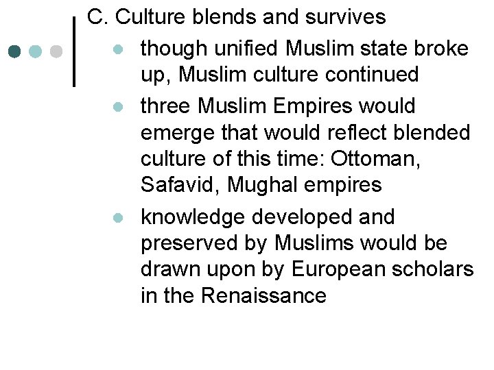 C. Culture blends and survives l though unified Muslim state broke up, Muslim culture