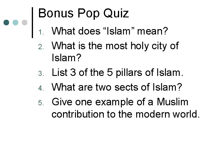 Bonus Pop Quiz 1. 2. 3. 4. 5. What does “Islam” mean? What is