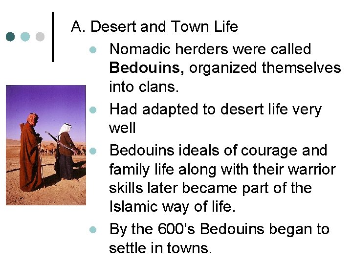 A. Desert and Town Life l Nomadic herders were called Bedouins, organized themselves into