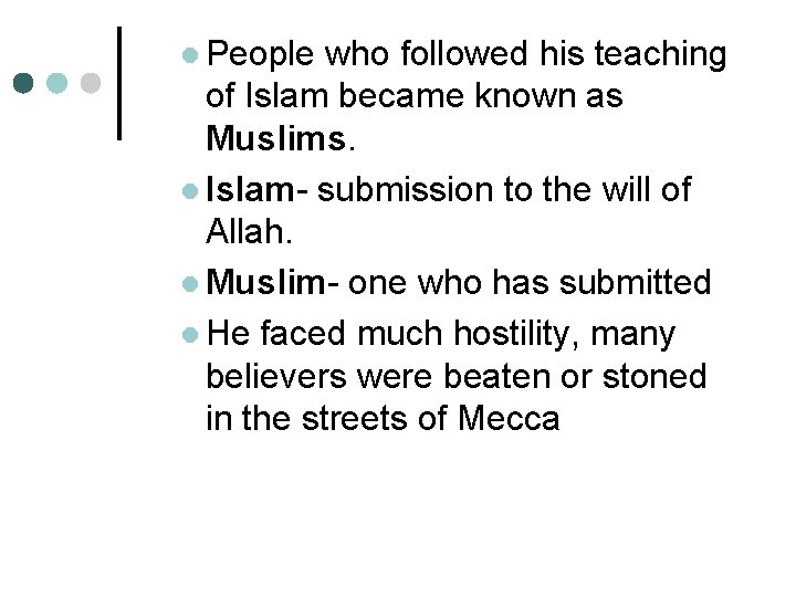 l People who followed his teaching of Islam became known as Muslims. l Islam-