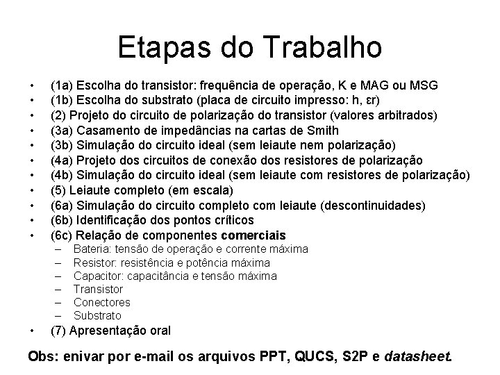 Etapas do Trabalho • • • (1 a) Escolha do transistor: frequência de operação,