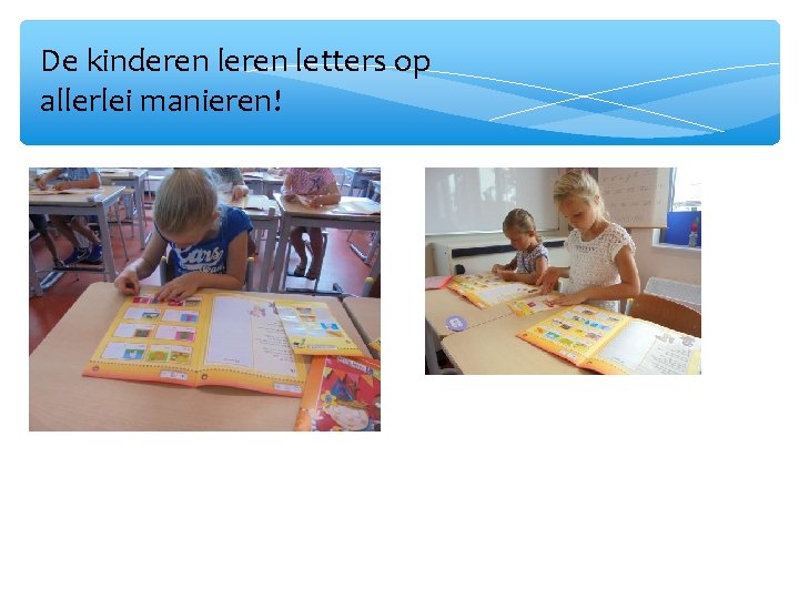 De kinderen letters op allerlei manieren! 