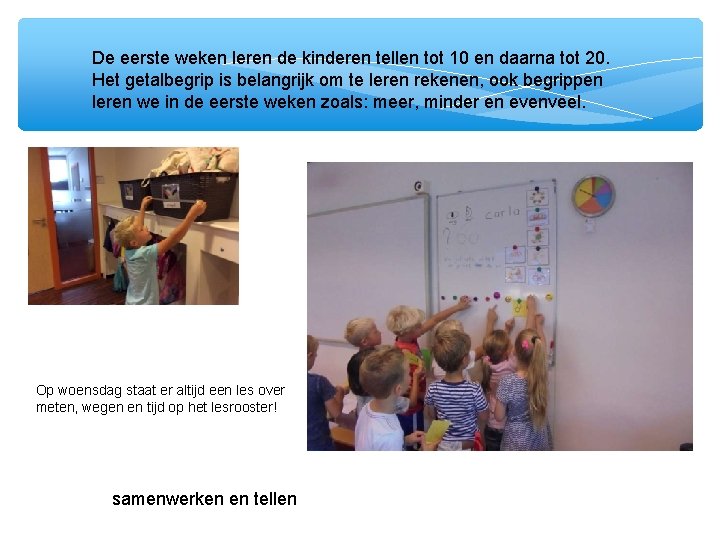 De eerste weken leren de kinderen tellen tot 10 en daarna tot 20. Het