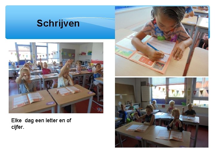 Schrijven Elke dag een letter en of cijfer. 