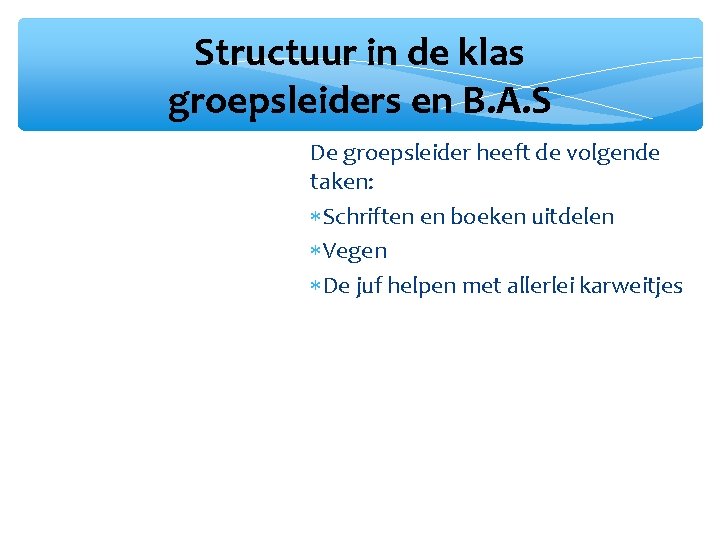 Structuur in de klas groepsleiders en B. A. S De groepsleider heeft de volgende