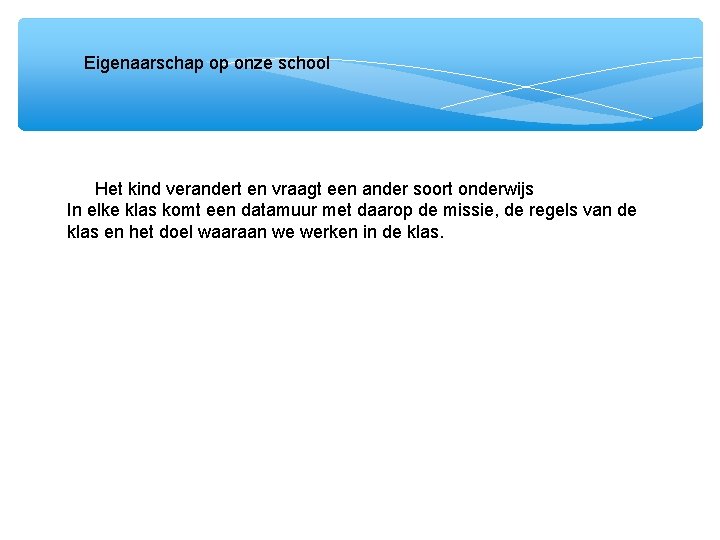 Eigenaarschap op onze school Het kind verandert en vraagt een ander soort onderwijs In