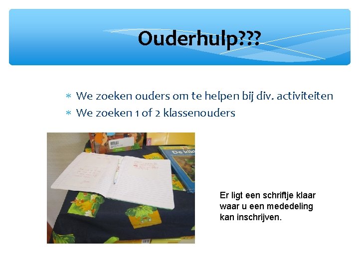 Ouderhulp? ? ? We zoeken ouders om te helpen bij div. activiteiten We zoeken