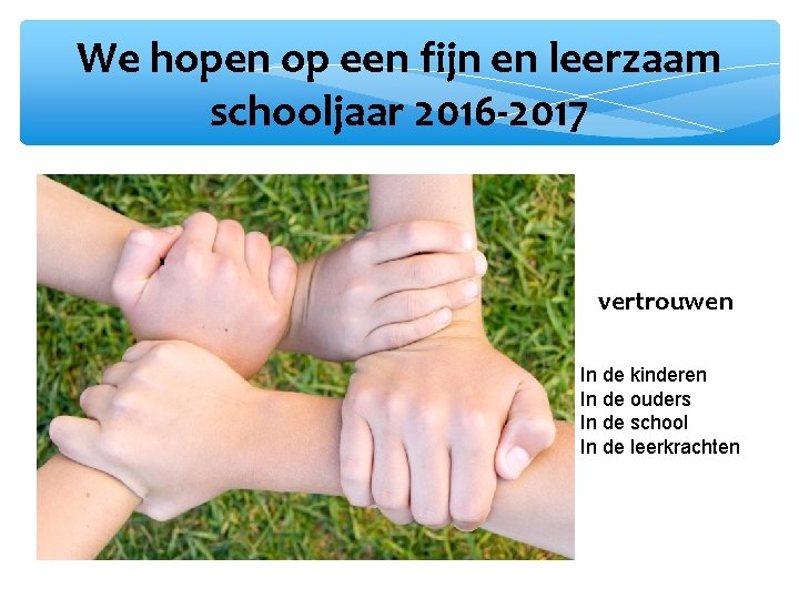 We hopen op een fijn en leerzaam schooljaar 2016 -2017 vertrouwen In de kinderen