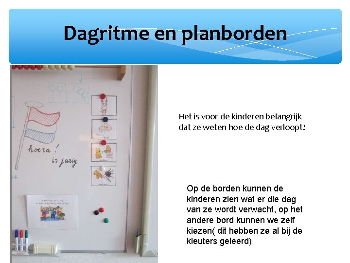 Dagritme en planborden Het is voor de kinderen belangrijk dat ze weten hoe de