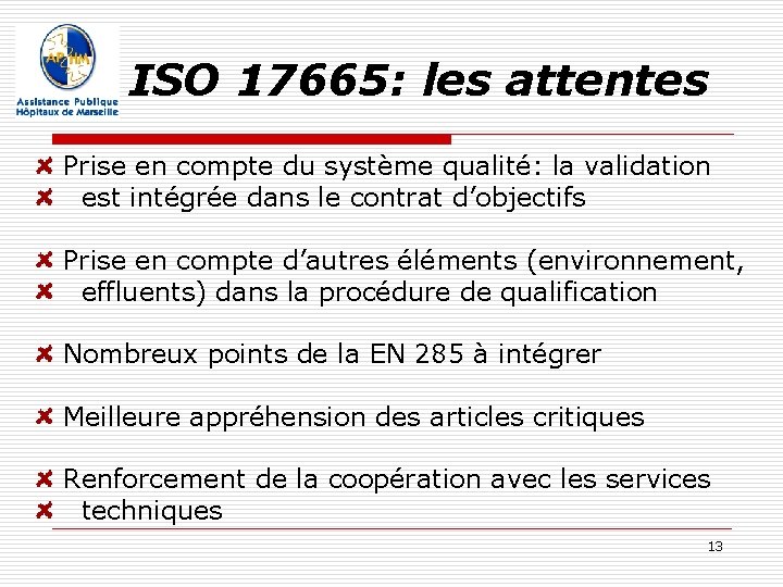 ISO 17665: les attentes Prise en compte du système qualité: la validation est intégrée ISO 17665: les attentes Prise en compte du système qualité: la validation est intégrée