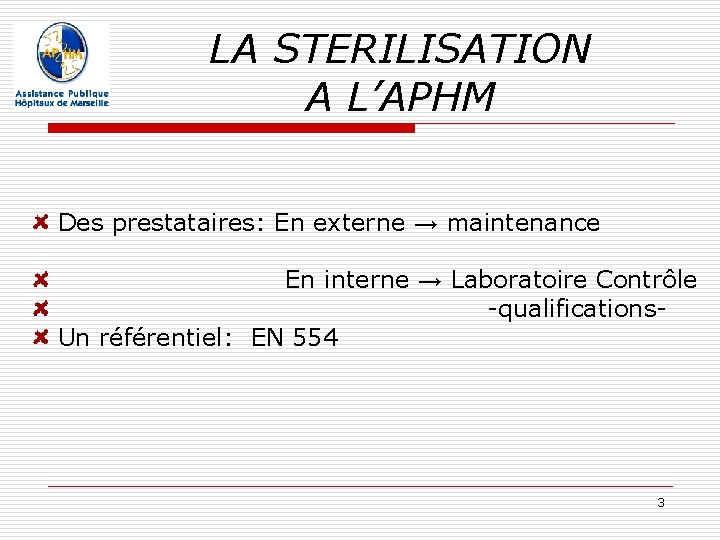LA STERILISATION A L’APHM Des prestataires: En externe → maintenance En interne → Laboratoire LA STERILISATION A L’APHM Des prestataires: En externe → maintenance En interne → Laboratoire