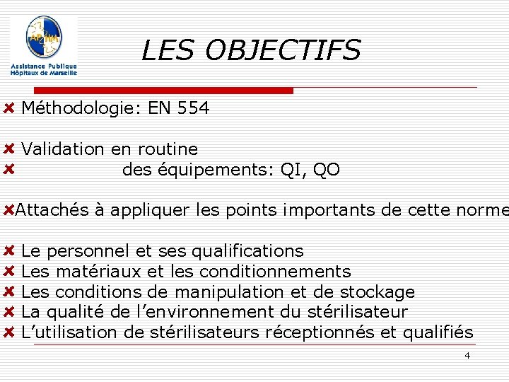 LES OBJECTIFS Méthodologie: EN 554 Validation en routine des équipements: QI, QO Attachés à LES OBJECTIFS Méthodologie: EN 554 Validation en routine des équipements: QI, QO Attachés à