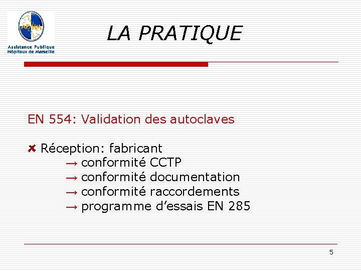 LA PRATIQUE EN 554: Validation des autoclaves Réception: fabricant → conformité CCTP → conformité LA PRATIQUE EN 554: Validation des autoclaves Réception: fabricant → conformité CCTP → conformité