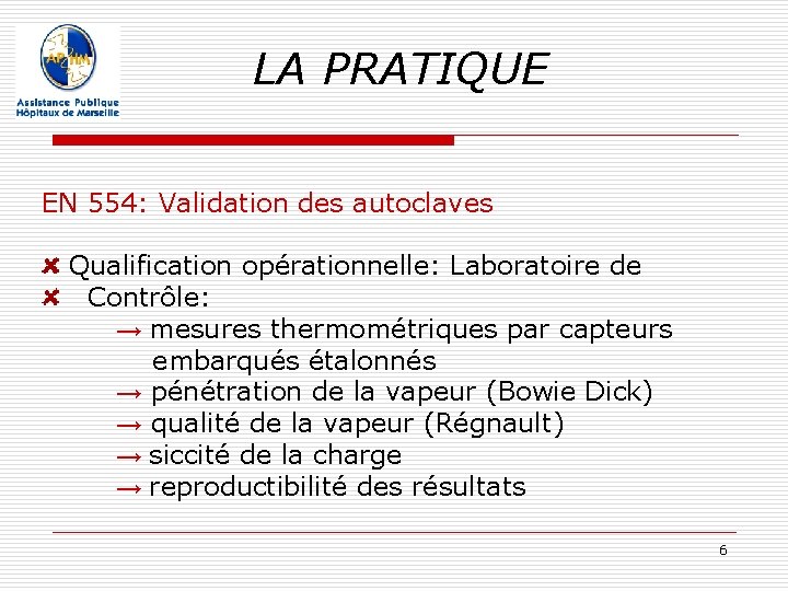 LA PRATIQUE EN 554: Validation des autoclaves Qualification opérationnelle: Laboratoire de Contrôle: → mesures LA PRATIQUE EN 554: Validation des autoclaves Qualification opérationnelle: Laboratoire de Contrôle: → mesures