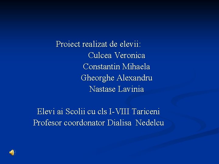 Proiect realizat de elevii: Culcea Veronica Constantin Mihaela Gheorghe Alexandru Nastase Lavinia Elevi ai