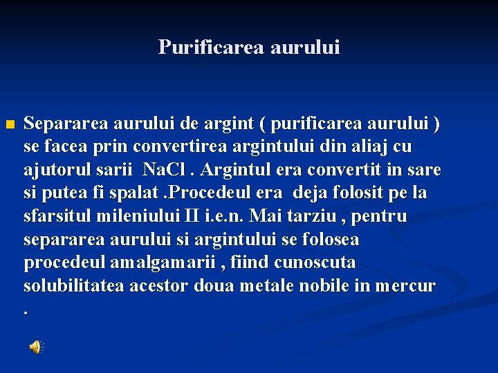 Purificarea aurului n Separarea aurului de argint ( purificarea aurului ) se facea prin