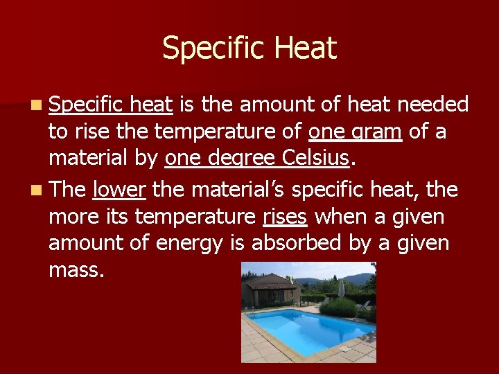 Specific Heat n Specific heat is the amount of heat needed to rise the