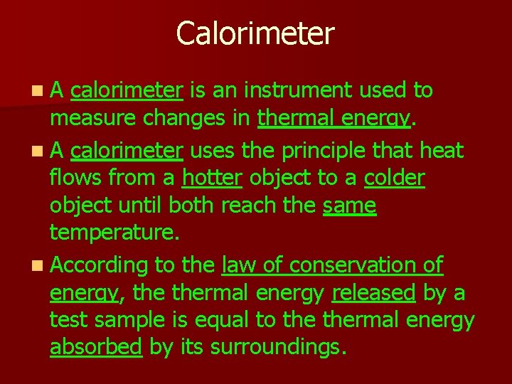 Calorimeter n. A calorimeter is an instrument used to measure changes in thermal energy.