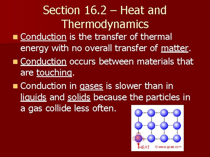 Section 16. 2 – Heat and Thermodynamics n Conduction is the transfer of thermal