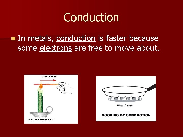 Conduction n In metals, conduction is faster because some electrons are free to move